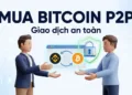 Hướng dẫn mua Bitcoin an toàn trên sàn Binance qua giao dịch P2P