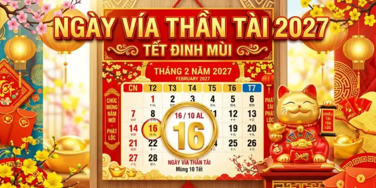 Ngày vía Thần Tài 2027 là ngày nào Ý nghĩa tục mua vàng cầu may