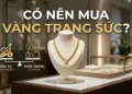 Vàng trang sức là gì Có nên mua vàng trang sức để tích lũy không